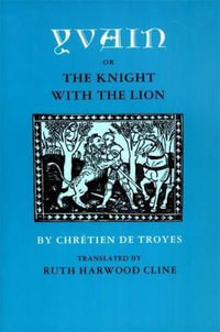 Yvain; or, The Knight with the Lion : Or, The Knight with the Lion - Chretien de Troyes