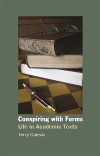 Conspiring with Forms : Life in Academic Texts - Terry P. Caesar
