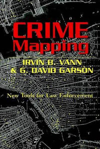 Crime Mapping : New Tools for Law Enforcement : New Tools for Law Enforcement - G. David Garson