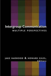 Intergroup Communication : Multiple Perspectives : Multiple Perspectives - Howard Giles
