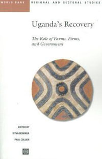 Uganda's Recovery : The Role of Farms, Firms, and Government - Ritva Reinikka