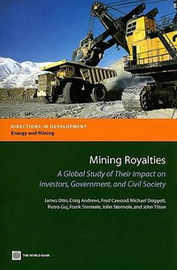 Mining Royalties : A Global Study of their Impact on Investors, Government, and Civil Society - John Tilton