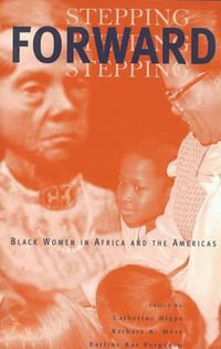 Stepping Forward : Black Women in Africa and the Americas - Catherine Higgs
