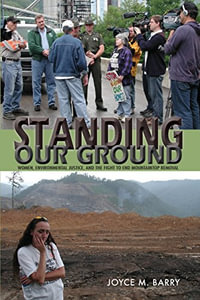 Standing Our Ground : Women, Environmental Justice, and the Fight to End Mountaintop Removal - Joyce M. Barry