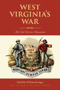 West Virginia's War : The Civil War in Documents - William Kerrigan