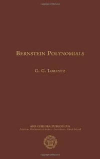 Bernstein Polynomials : Ams Chelsea Publishing - G. G. Lorentz