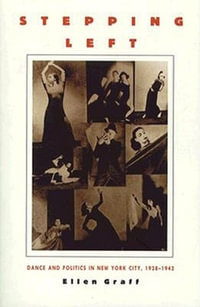 Stepping Left : Dance and Politics in New York City, 1928-1942 - Ellen Graff