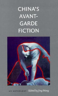 China's Avant-Garde Fiction : An Anthology - Jing Wang