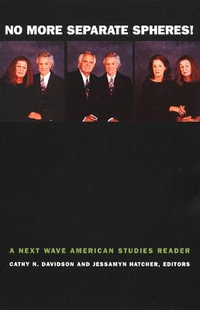 No More Separate Spheres! : A Next Wave American Studies Reader - Cathy N. Davidson