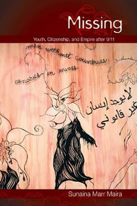 Missing : Youth, Citizenship, and Empire after 9/11 - Sunaina Marr Maira