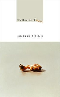 The Queer Art of Failure : A John Hope Franklin Center Book - Jack Halberstam