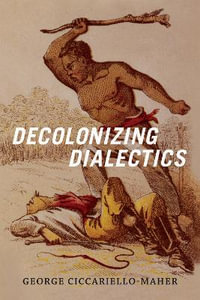 Decolonizing Dialectics : Radical Americas - Geo Maher
