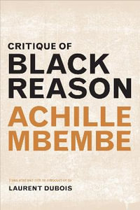 Critique of Black Reason : A John Hope Franklin Center Book - Achille Mbembe