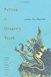 Pulling A Dragon'S Teeth : Pitt Poetry Series - Shao Wei