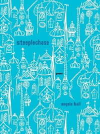 Steeplechase : Poems - Angela Ball