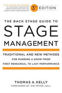 The Back Stage Guide to Stage Management, 3rd Edition : Traditional and New Methods for Running a Show from First Rehearsal to Last Performance - Thomas A. Kelly