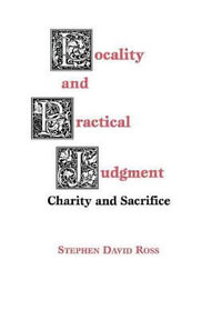 Locality and Practical Judgment : Charity and Sacrifice - Stephen David Ross