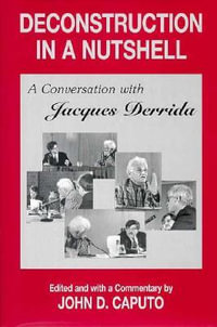 Deconstruction in a Nutshell : A Conversation with Jacques Derrida - Jacques Derrida