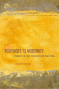 Responses to Modernity : Essays in the Politics of Culture - Joseph Frank
