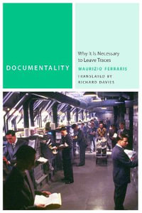Documentality : Why It Is Necessary to Leave Traces - Maurizio Ferraris
