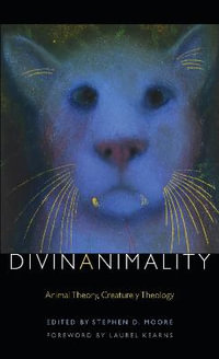 Divinanimality : Animal Theory, Creaturely Theology - Stephen D. Moore