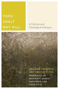 Thou Shalt Not Kill : A Political and Theological Dialogue - Adriana Cavarero