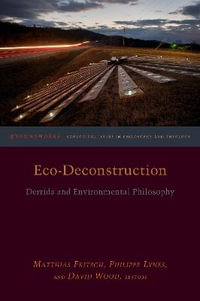 Eco-Deconstruction : Derrida and Environmental Philosophy - David Wood