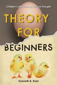 Theory for Beginners : Children's Literature As Critical Thought - Kenneth B. Kidd