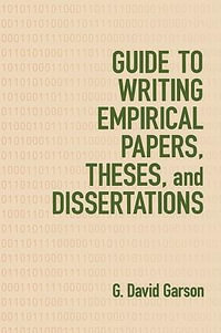 Guide to Writing Empirical Papers, Theses, and Dissertations - G. David Garson