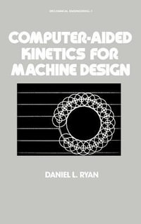Computer-Aided Kinetics for Machine Design : Mechanical Engineering - Daniel L. Ryan