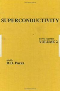 Superconductivity : In Two Volumes: Volume 2 - R. D.  Parks