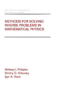 Methods for Solving Inverse Problems in Mathematical Physics : Chapman & Hall/CRC Pure and Applied Mathematics - Aleksey I. Prilepko