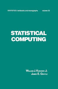 Statistical Computing : Statistics: A Series of Textbooks and Monographs - WIlliam J. Kennedy