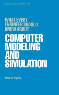 What Every Engineer Should Know about Computer Modeling and Simulation : What Every Engineer Should Know - Don M. Ingels