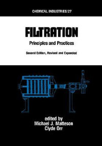 Filtration : Principles and Practices, Second Edition, Revised and Expanded - Michael J. Matteson