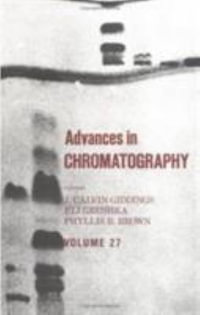 Advances in Chromatography : Volume 27 - J. Calvin Giddings