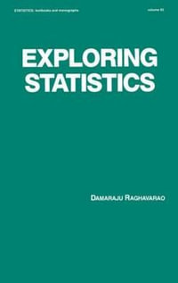 Exploring Statistics : Statistics: A Series of Textbooks and Monographs - Damaraju Raghavarao