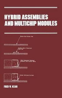 Hybrid Assemblies and Multichip Modules : Manufacturing Engineering and Materials Processing - Kear