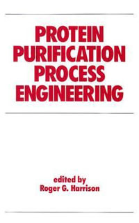 Protein Purification Process Engineering : Biotechnology and Bioprocessing - Roger Harrison