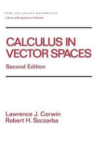 Calculus in Vector Spaces, Revised Expanded : Chapman & Hall/CRC Pure and Applied Mathematics - Lawrence Corwin
