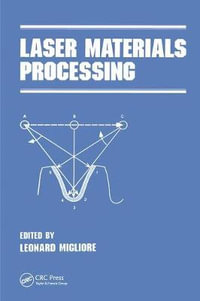 Laser Materials Processing : Manufacturing Engineering and Materials Processing - Leonard R. Migliore