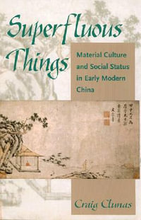 Superfluous Things : Material Culture and Social Status in Early Modern China - Craig Clunas