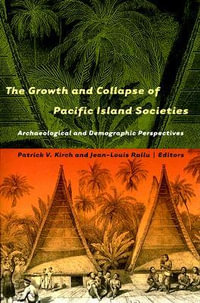 The Growth and Collapse of Pacific Island Societies : Archaeological and Demographic Perspectives - Patrick Vinton Kirch
