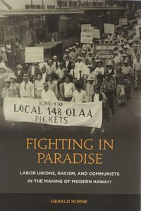 Fighting in Paradise : Labor Unions, Racism, and Communists in the Making of Modern Hawaii - Gerald Horne