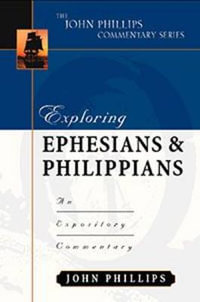Exploring Ephesians & Philippians - An Expository Commentary : John Phillips Commentary - John Phillips