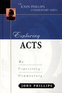 Exploring Acts : An Expository Commentary - John Phillips