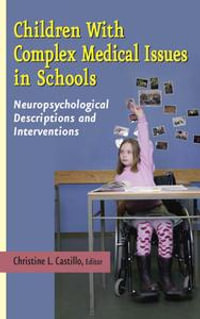 Children with Complex Medical Issues in Schools : Neuropsychological Descriptions and Interventions - Christine L., PhD, LSSP Castillo
