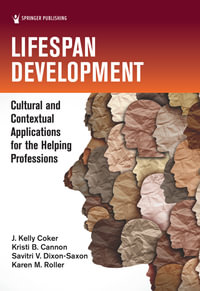 Lifespan Development : Cultural and Contextual Applications for the Helping Professions - J. Kelly Coker