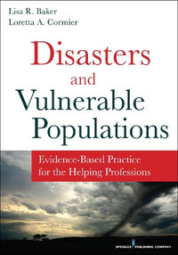 Disasters and Vulnerable Populations : Evidence-Based Practice for the Helping Professions - Lisa R. Baker