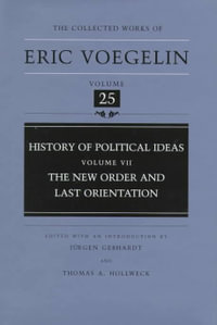 History of Political Ideas (CW25) : The New Order and Last Orientation - Eric Voegelin